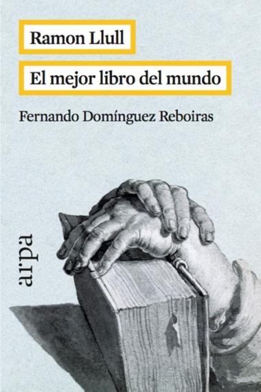 RAMON LLULL EL MEJOR LIBRO DEL MUNDO | 9788416601042 | DOMINGUEZ REBOIRAS, FERNANDO