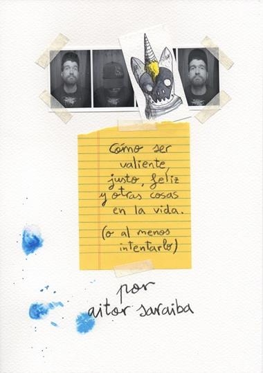 COMO SER VALIENTE JUSTO FELIZ Y OTRAS COSAS EN LA VIDA O AL MENOS INTENTARLO | 9788416489596 | AITOR SARAIBA