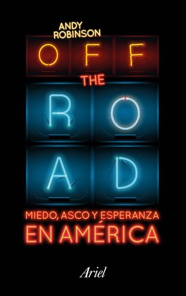 OFF THE ROAD MIEDO ASCO Y ESPERANZA EN AMERICA | 9788434423718 | ROBINSON, ANDY