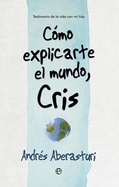 COMO EXPLICARTE EL MUNDO, CRIS | 9788490607176 | ANDRES ABERASTURI