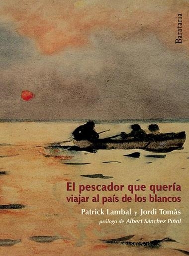 EL PESCADOR QUE QUERIA VIAJAR AL PAIS DE LOS BLANCOS | 9788492979592 | LAMBAL, PATRICK & TOMAS, JORDI