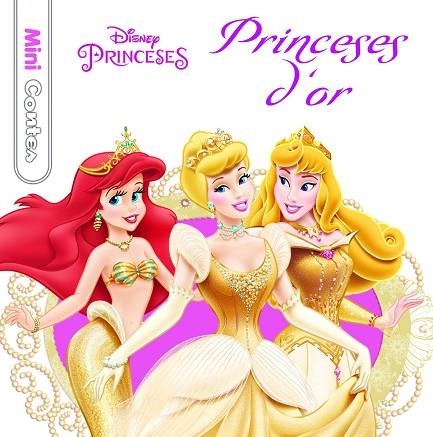 MINICONTES PRINCESES D'OR | 9788490574096 | DISNEY