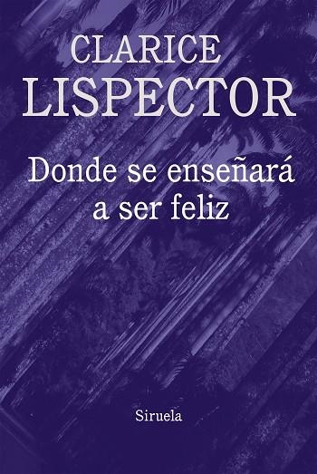 DONDE SE ENSEÑARA A SER FELIZ | 9788416638796 | CLARICE LISPECTOR