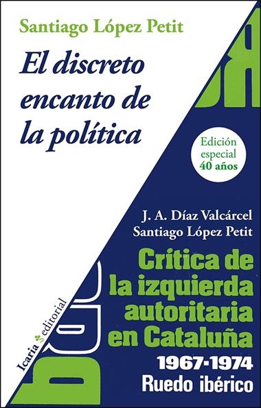 EL DISCRETO ENCANTO DE LA POLITICA CRITICA DE LA IZQUIERDA AUTORITARIA EN CATAL | 9788498887082 | SANTIAGO LOPEZ PETIT & JOSE ANTONIO DIAZ