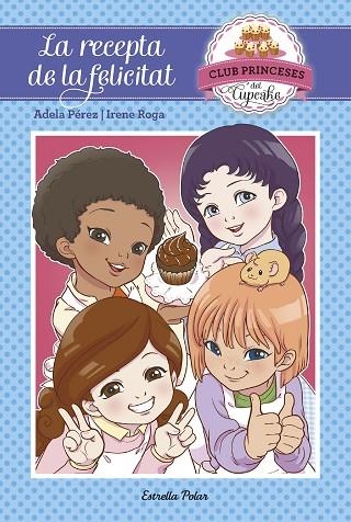 CLUB PRINCESES DEL CUPCAKE 3 LA RECEPTA DE LA FELICITAT | 9788491370239 | ADELA PEREZ & IRENE ROGA