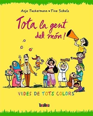 TOTA LA GENT DEL MON | 9788416003679 | ANJA TUCKERMANN & TINE SCHULZ