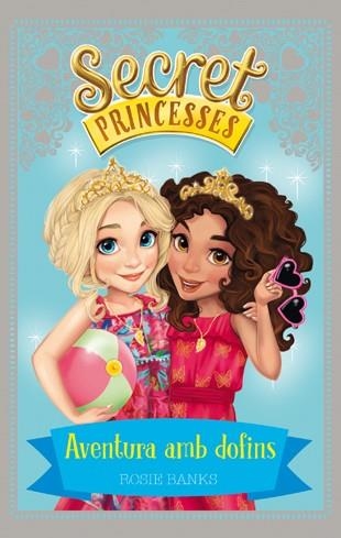 SECRET PRINCESSES 2 AVENTURA AMB DOFINS | 9788424658939 | ROSIE BANKS
