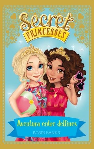 SECRET PRINCESSES 2 AVENTURA ENTRE DELFINES | 9788424658953 | ROSIE BANKS