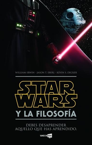 STAR WARS Y LA FILOSOFIA | 9788416498352 | WILLIAM IRWIN & JASON T. EBERL & KEVIN S. DECKER
