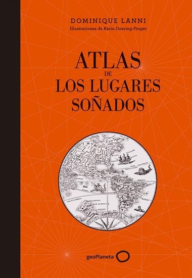 ATLAS DE LOS LUGARES SOÑADOS | 9788408152361 | DOMINIQUE LANNI & KARIN DOERING-FROGER
