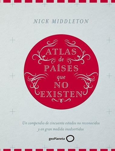 ATLAS DE PAISES QUE NO EXISTEN | 9788408160090 | NICK MIDDLETON