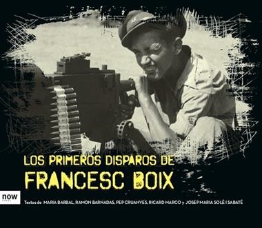 LOS PRIMEROS DISPAROS DE FRANCESC BOIX | 9788416245437 | MARIA BARBAL & RAMON BARNADAS & PEP CRUANYES & RICARD MARCO & JOSEP MARIA SOLE I SABATE