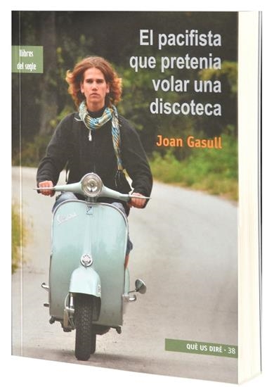 EL PACIFISTA QUE PRETENIA VOLAR UNA DISCOTECA | 9788489885813 | JOAN GASULL