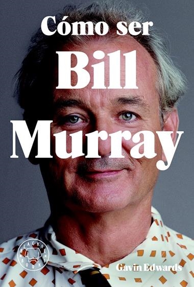 COMO SER BILL MURRAY | 9788416290710 | GAVIN EDWARDS