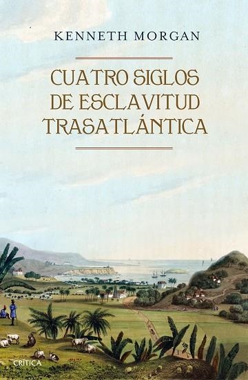 CUATRO SIGLOS DE ESCLAVITUD TRASATLANTICA | 9788416771523 | KENNETH MORGAN