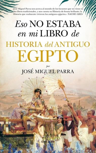 ESO NO ESTABA EN MI LIBRO DE HISTORIA DEL ANTIGUO EGIPTO | 9788416776160 | JOSE MIGUEL PARRA