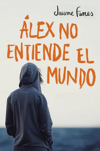 ALEX NO ENTIENDE EL MUNDO | 9788490430880 | FUNES ARTIAGA, Jaume