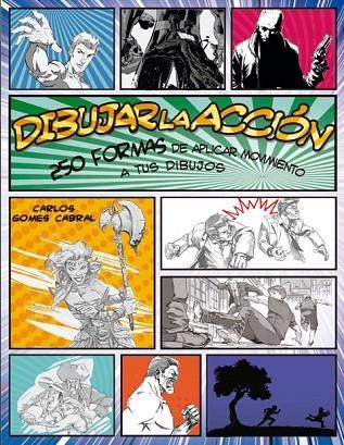 Dibujar la acción! : 250 maneras de aplicar movimiento a tus dibujos | 9788415053651 | GOMES CABRAL, Carlos