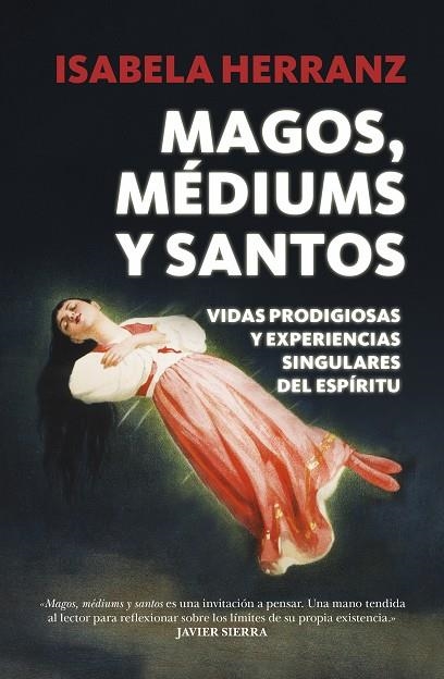 Magos, médiums y santos : vidas prodigiosas y experiencias singulares del espíritu | 9788416002290 | HERRANZ, Isabela