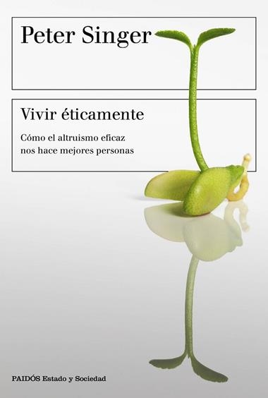 VIVIR ETICAMENTE COMO EL ALTRUISMO EFICAZ NOS HACE MEJORES PERSONAS | 9788449333156 | PETER SINGER