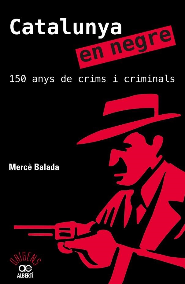 CATALUNYA EN NEGRE 150 ANYS DE CRIMS I CRIMINALS | 9788472461581 | MERCE BALADA
