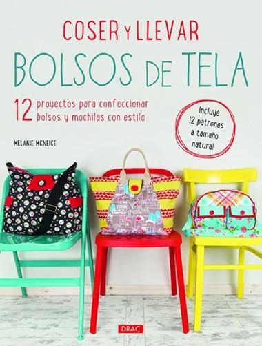 Coser y llevar bolsos de tela : 12 proyectos para confeccionar bolsos y mochilas con estilo | 9788498744569 | MCNEICE, Melanie