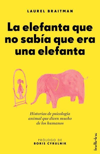 La elefanta que no sabia que era una elefanta : historias de psicología animal que dicen mucho de los humanos | 9788415732099 | LAUREL BRAITMAN