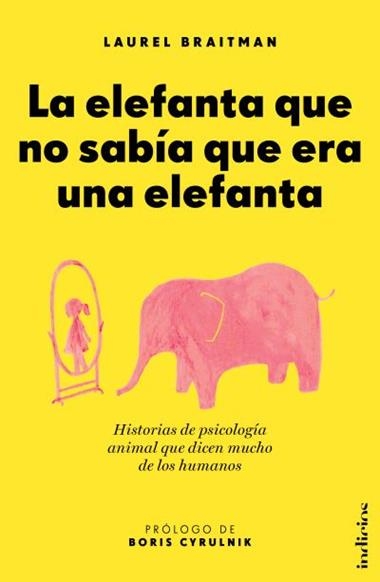 La elefanta que no sabia que era una elefanta : historias de psicología animal que dicen mucho de los humanos | 9788415732099 | LAUREL BRAITMAN
