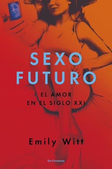 SEXO FUTURO EL AMOR EN EL SIGLO XXI | 9788415070795 | EMILY WITT