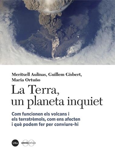 La terra, un planeta inquiet : com funcionen els volcans i els terratrèmols, com ens afecten i què podem fer per conviure-hi | 9788447538867 | AULINAS, Meritxell ; Gisbert, Guillem ; Ortuño, Maria
