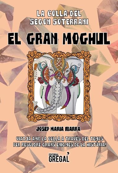 EL GRAN MOGHUL LA COLLA DEL SEGON SOTERRANI | 9788494675829 | JOSEP MARIA IBARRA