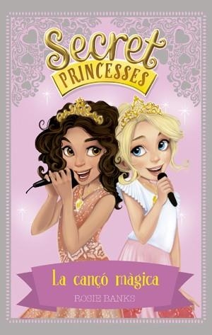 SECRET PRINCESSES 4 LA CANÇO MAGICA | 9788424659424 | ROSIE BANKS
