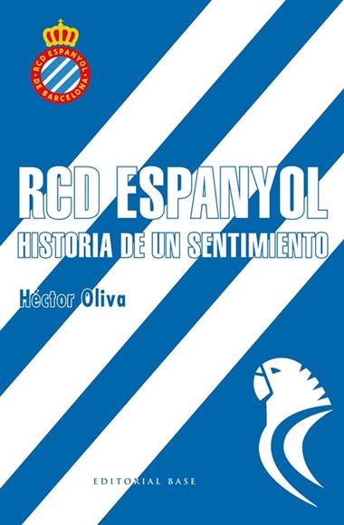 RCD ESPANYOL HISTORIA DE UN SENTIMIENTO | 9788417064006 | HECTOR OLIVA CAMPS