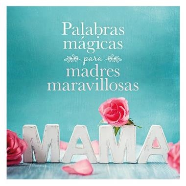 PALABRAS MAGICAS PARA MADRES MARAVILLOSAS | 9788408167914 | AA W