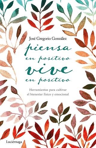 PIENSA EN POSITIVO VIVE EN POSITIVO | 9788416694563 | JOSE GREGORIO GONZALEZ