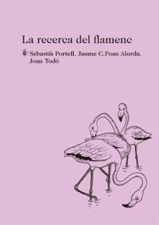 LA RECERCA DEL FLAMENC | 9788494433047 | JOAN TODO & SEBASTIA PORTELL & JAUME PONS ALORDA