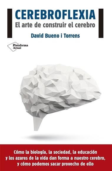 CEREBROFLEXIA EL ARTE DE CONSTRUIR EL CEREBRO | 9788416620111 | DAVID BUENO TORRENS