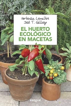 EL HUERTO ECOLOGICO EN MACETAS | 9788491180753 | HORTENSIA  LEMAITRE & JOSE T. GALLEGO