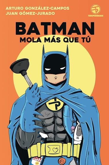 BATMAN MOLA MAS QUE TU | 9788445004562 | ARTURO GONZALEZ CAMPOS & JUAN GOMEZ JURADO