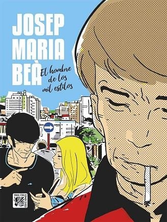 JOSEP MARIA BEA EL HOMBRE DE LOS MIL ESTILOS | 9788416249206 | JOSEP MARIA BEA