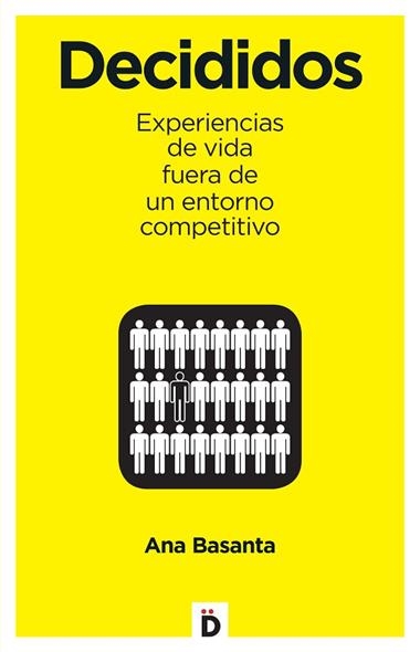 Decididos : 10 experiencias de vida fuera de un entorno competitivo | 9788494362781 | BASANTA, Ana