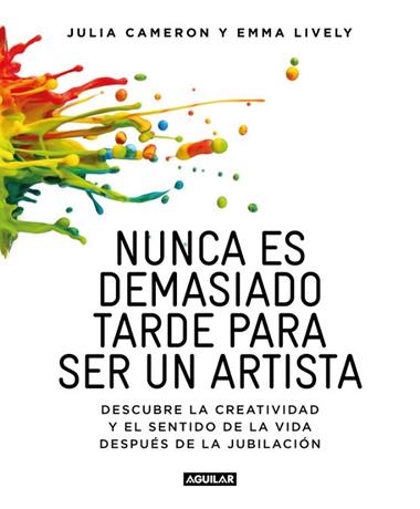 NUNCA ES DEMASIADO TARDE PARA SER UN ARTISTA | 9788403516199 | EMMA LYVELY & JULIA CAMERON
