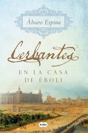 CERBANTES EN LA CASA DE EBOLI | 9788491291299 | ALVARO ESPINA
