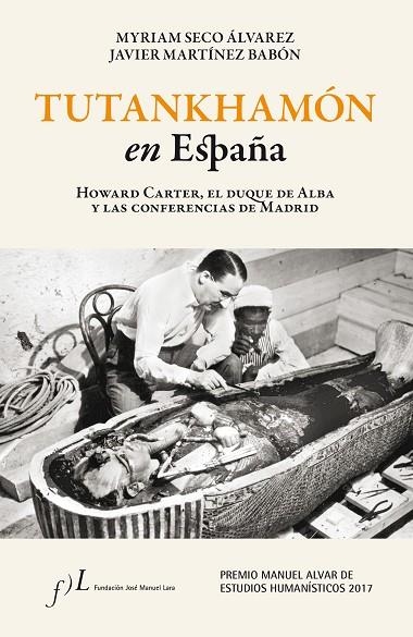 TUTANKHAMON EN ESPAÑA HOWARD CARTER EL DUQUE DE ALBA Y LAS CONFERENCIAS DE MADRID | 9788415673644 | MYRIAM SECO ALVAREZ & XAVIER MARTINEZ BABON