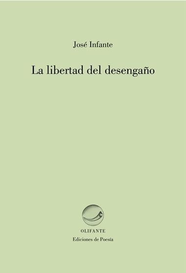 LA LIBERTAD DEL DESENGAÑO | 9788492942572 | JOSE INFANTE