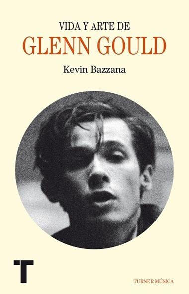 VIDA Y ARTE DE GLENN GOULD | 9788416354191 | KEVIN BAZZANA