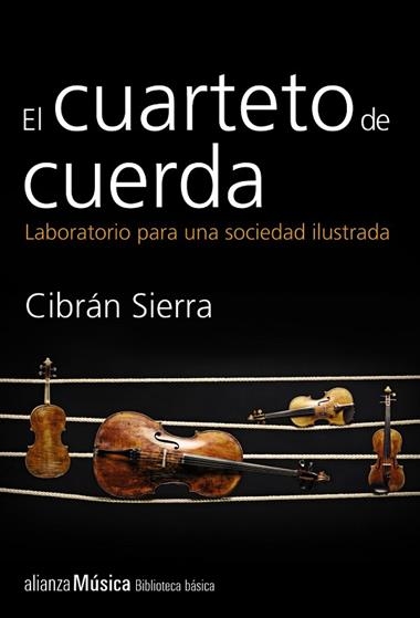 EL CUARTETO DE CUERDA  LABORATORIO PARA UNA SOCIEDAD ILUSTRADA | 9788420693385 | CIBRAN SIERRA