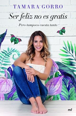 SER FELIZ NO ES GRATIS PERO TAMPOCO CUESTA TANTO | 9788427043541 | TAMARA GORRO NÚÑEZ