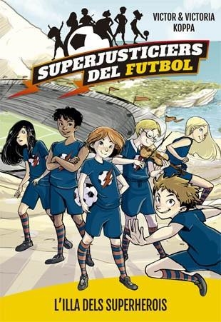 SUPERJUSTICIERS DEL FUTBOL 01 L'ILLA DEL SUPERHEROIS | 9788424660789 | VICTOR KOPPA