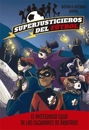 SUPERJUSTICIEROS DEL FUTBOL 2 EL MISTERIOSO CASO DE LOS CAZADORES DE ARBITROS | 9788424660819 | VICTOR & VICTORIA KOPPA